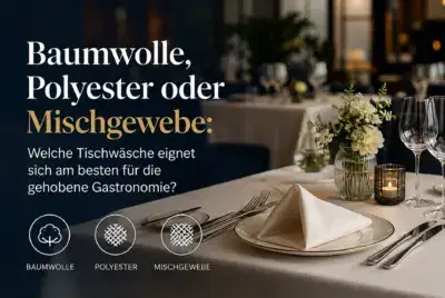 Vergleich von Tischwäsche aus Baumwolle, Polyester und Mischgewebe für die gehobene Gastronomie.